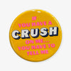 Yellow button: "If you have a CRUSH on me... you have to tell me"